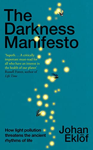 The Darkness Manifesto: How light pollution threatens the ancient rhythms of life von Bodley Head
