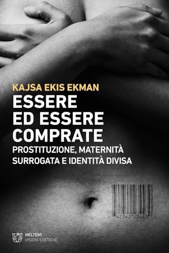 Essere ed essere comprate. Prostituzione, maternità surrogata e identità divisa (Visioni eretiche) von Meltemi