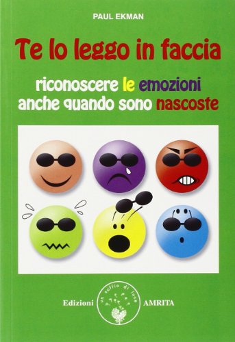 Te lo leggo in faccia. Riconoscere le emozioni anche quando sono nascoste (Scienza&Compassione)