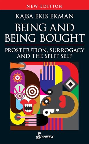 Being and Being Bought: Prostitution, Surrogacy and the Split Self von Spinifex Press