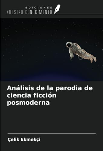 Análisis de la parodia de ciencia ficción posmoderna von Ediciones Nuestro Conocimiento