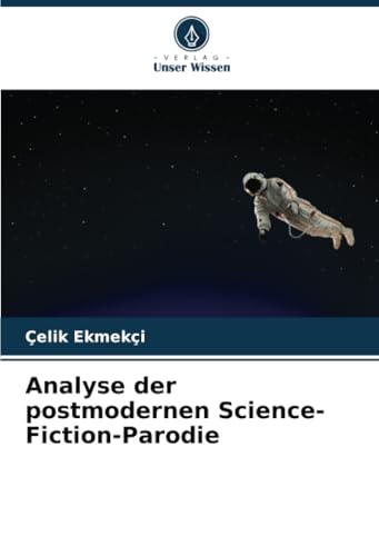 Analyse der postmodernen Science-Fiction-Parodie von Verlag Unser Wissen