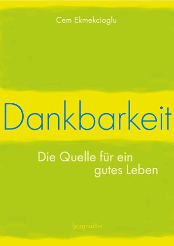 Dankbarkeit - Die Quelle für ein gutes Leben von Braumüller Verlag