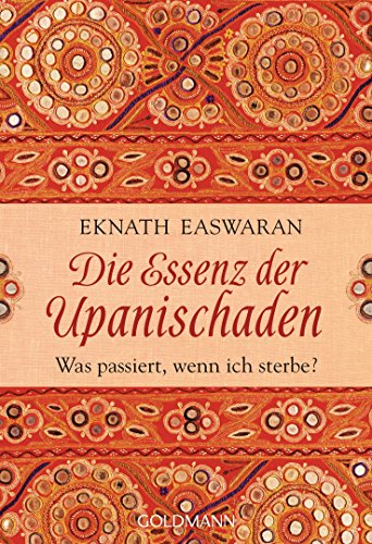 Die Essenz der Upanischaden: Was passiert, wenn ich sterbe? Die Essenz der Upanischaden: Was passiert, wenn ich sterbe?