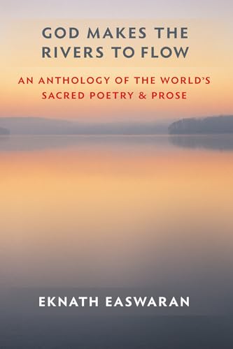God Makes the Rivers to Flow: An Anthology of the World's Sacred Poetry and Prose (Essential Easwaran Library, 4) von Nilgiri Press