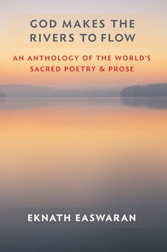 God Makes the Rivers to Flow: An Anthology of the World's Sacred Poetry and Prose (Essential Easwaran Library, 4) God Makes the Rivers to Flow: An Anthology of the World's Sacred Poetry and Prose (Essential Easwaran Library, 4) von Nilgiri Press