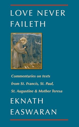 Love Never Faileth: Commentaries on texts from St. Francis, St. Paul, St. Augustine & Mother Teresa (Classics of Christian Inspiration, 1)