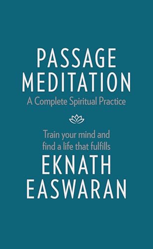 Passage Meditation - A Complete Spiritual Practice: Train Your Mind and Find a Life that Fulfills (Essential Easwaran Library, 1)