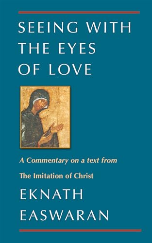 Seeing With the Eyes of Love: A Commentary on a text from The Imitation of Christ (Classics of Christian Inspiration, 2)