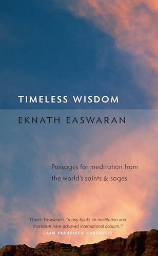 Timeless Wisdom: Passages for Meditation from the World's Saints and Sages (Essential Easwaran Library, 4)