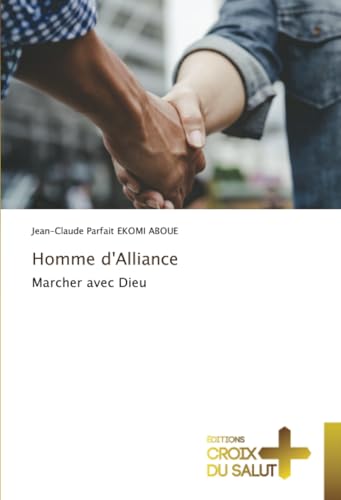 Homme d'Alliance: Marcher avec Dieu Homme d'Alliance: Marcher avec Dieu von Éditions Croix du Salut