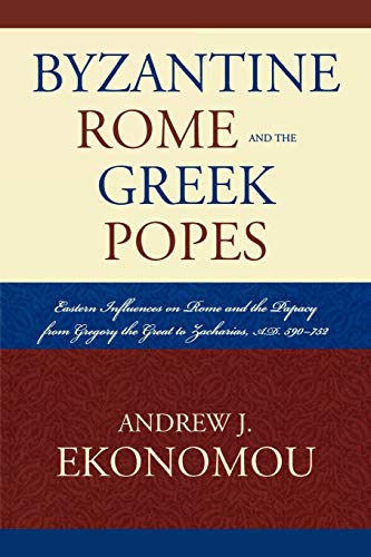 Byzantine Rome and the Greek Popes: Eastern Influences on Rome and the Papacy from Gregory the Great to Zacharias, A.D. 590752 (Roman Studies: Interdisciplinary Approaches) von Lexington Books