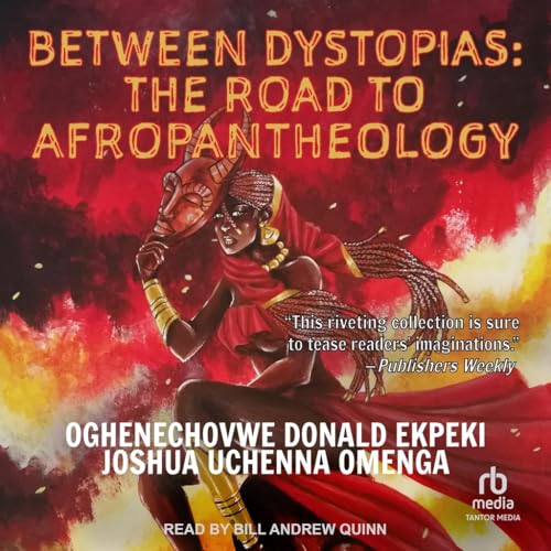 Between Dystopias: The Road to Afropantheology von Tantor Media Inc