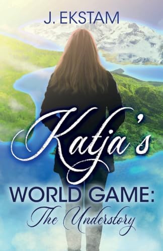 Katja's World Game: The Understory: The Understory: The Understory von eBook Versions