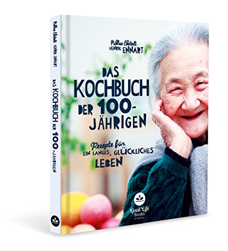 Das Kochbuch der 100-Jährigen: Rezepte für ein langes, glückliches Leben