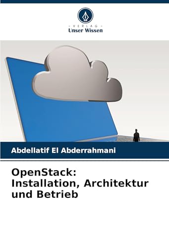 OpenStack: Installation, Architektur und Betrieb: DE von Verlag Unser Wissen