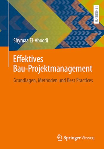Effektives Bau-Projektmanagement: Grundlagen, Methoden und Best Practices von Springer Vieweg