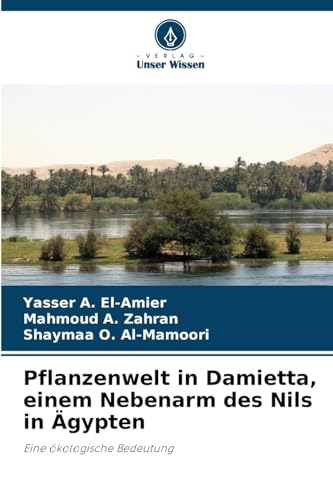 Pflanzenwelt in Damietta, einem Nebenarm des Nils in Ägypten: Eine ökologische Bedeutung von Verlag Unser Wissen