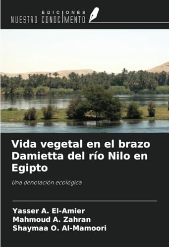 Vida vegetal en el brazo Damietta del río Nilo en Egipto: Una denotación ecológica von Ediciones Nuestro Conocimiento