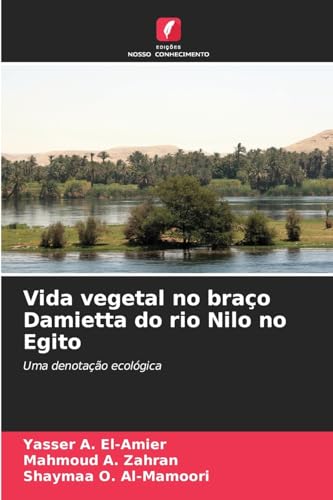 Vida vegetal no braço Damietta do rio Nilo no Egito: Uma denotação ecológica von Edições Nosso Conhecimento