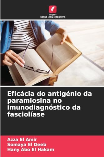 Eficácia do antigénio da paramiosina no imunodiagnóstico da fasciolíase: DE von Edições Nosso Conhecimento