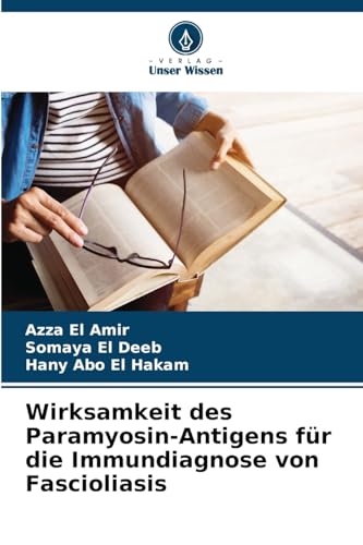 Wirksamkeit des Paramyosin-Antigens für die Immundiagnose von Fascioliasis von Verlag Unser Wissen