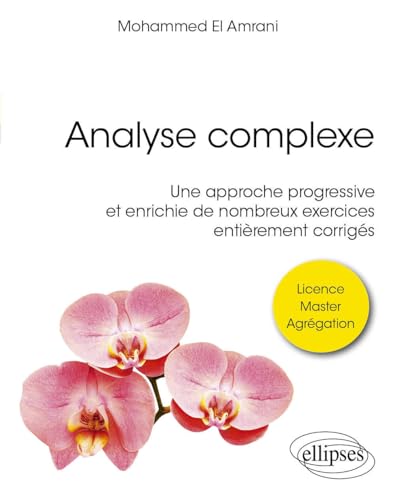 Analyse complexe: Une approche progressive et enrichie de nombreux exercices entièrement corrigés (Références sciences) von Ellipses