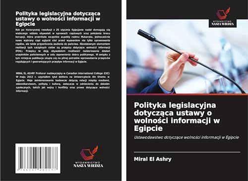 Polityka legislacyjna dotycz¿ca ustawy o wolno¿ci informacji w Egipcie: Ustawodawstwo dotycz¿ce wolno¿ci informacji w Egipcie von Wydawnictwo Nasza Wiedza