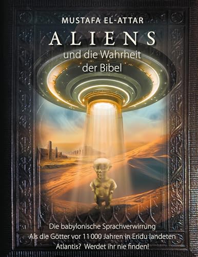 Aliens und die Wahrheit der Bibel: Als die Götter vor 11000 Jahren in Eridu landeten