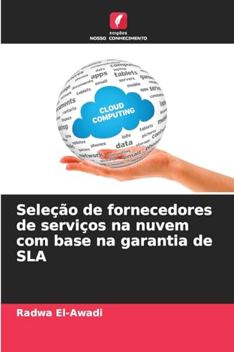 Seleção de fornecedores de serviços na nuvem com base na garantia de SLA von Edições Nosso Conhecimento