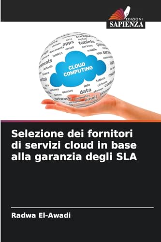 Selezione dei fornitori di servizi cloud in base alla garanzia degli SLA von Edizioni Sapienza