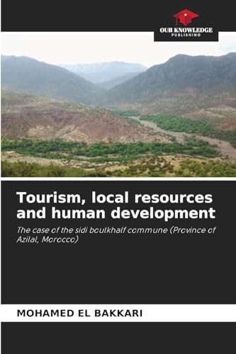 Tourism, local resources and human development: The case of the sidi boulkhalf commune (Province of Azilal, Morocco) von Our Knowledge Publishing