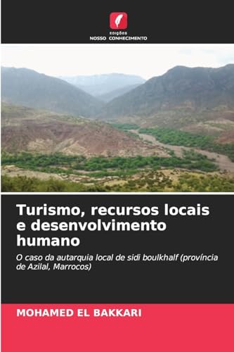 Turismo, recursos locais e desenvolvimento humano: O caso da autarquia local de sidi boulkhalf (província de Azilal, Marrocos) von Edições Nosso Conhecimento