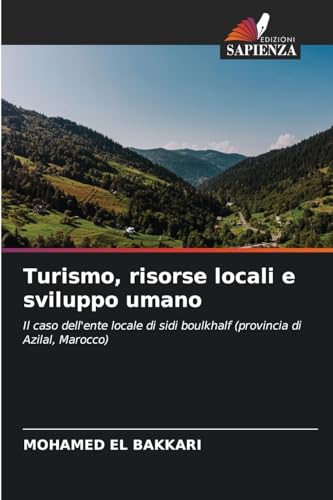Turismo, risorse locali e sviluppo umano: Il caso dell'ente locale di sidi boulkhalf (provincia di Azilal, Marocco) von Edizioni Sapienza