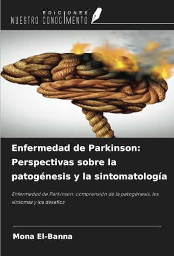 Enfermedad de Parkinson: Perspectivas sobre la patogénesis y la sintomatología: Enfermedad de Parkinson: comprensión de la patogénesis, los síntomas y los desafíos Enfermedad de Parkinson: Perspectivas sobre la patogénesis y la sintomatología: Enfermedad de Parkinson: comprensión de la patogénesis, los síntomas y los desafíos von Ediciones Nuestro Conocimiento