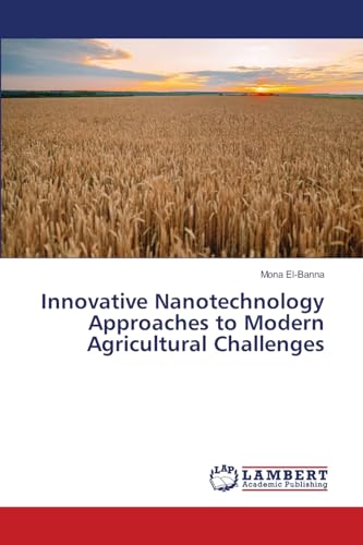 Innovative Nanotechnology Approaches to Modern Agricultural Challenges Innovative Nanotechnology Approaches to Modern Agricultural Challenges von LAP LAMBERT Academic Publishing