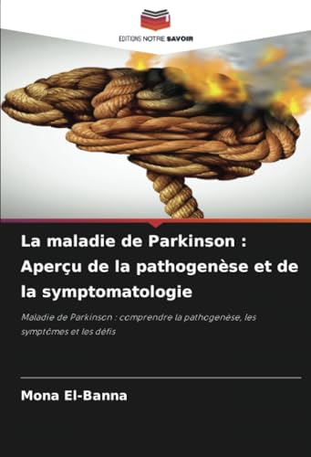 La maladie de Parkinson : Aperçu de la pathogenèse et de la symptomatologie: Maladie de Parkinson : comprendre la pathogenèse, les symptômes et les défis La maladie de Parkinson : Aperçu de la pathogenèse et de la symptomatologie: Maladie de Parkinson : comprendre la pathogenèse, les symptômes et les défis von Editions Notre Savoir