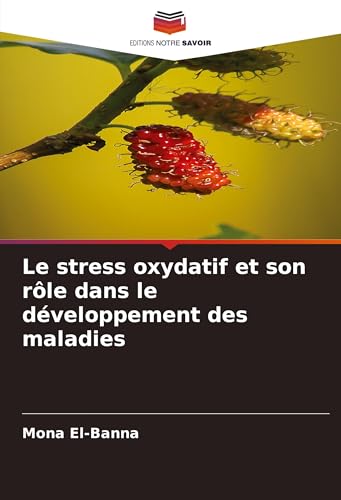 Le stress oxydatif et son rôle dans le développement des maladies Le stress oxydatif et son rôle dans le développement des maladies von Editions Notre Savoir