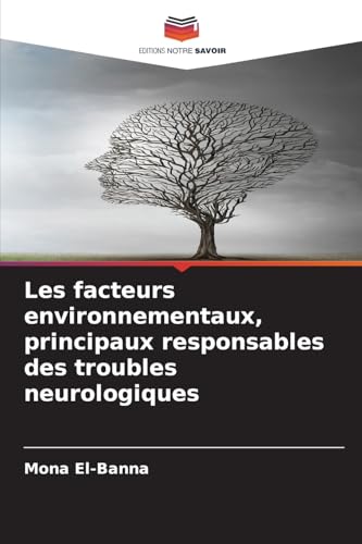 Les facteurs environnementaux, principaux responsables des troubles neurologiques Les facteurs environnementaux, principaux responsables des troubles neurologiques von Editions Notre Savoir