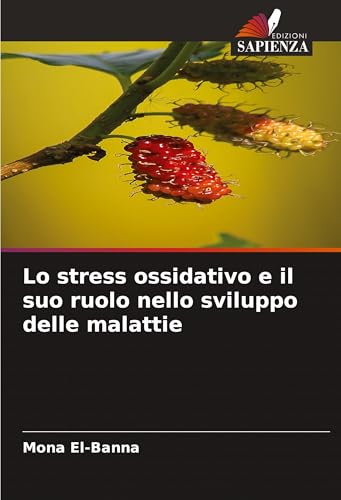 Lo stress ossidativo e il suo ruolo nello sviluppo delle malattie Lo stress ossidativo e il suo ruolo nello sviluppo delle malattie von Edizioni Sapienza