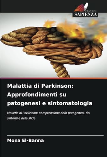 Malattia di Parkinson: Approfondimenti su patogenesi e sintomatologia: Malattia di Parkinson: comprensione della patogenesi, dei sintomi e delle sfide Malattia di Parkinson: Approfondimenti su patogenesi e sintomatologia: Malattia di Parkinson: comprensione della patogenesi, dei sintomi e delle sfide von Edizioni Sapienza