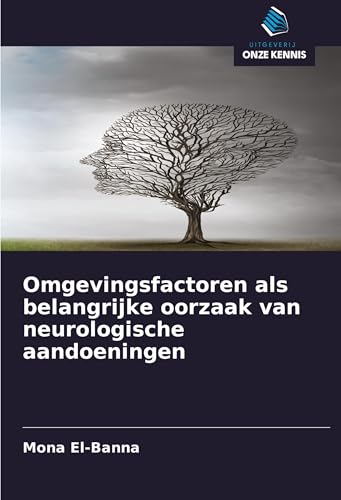 Omgevingsfactoren als belangrijke oorzaak van neurologische aandoeningen: DE Omgevingsfactoren als belangrijke oorzaak van neurologische aandoeningen: DE von Uitgeverij Onze Kennis