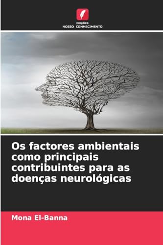 Os factores ambientais como principais contribuintes para as doenças neurológicas: DE Os factores ambientais como principais contribuintes para as doenças neurológicas: DE von Edições Nosso Conhecimento