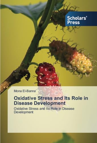 Oxidative Stress and Its Role in Disease Development: Oxidative Stress and Its Role in Disease Development von Scholars' Press