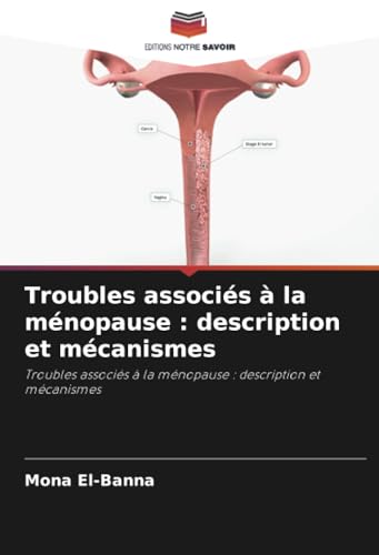 Troubles associés à la ménopause : description et mécanismes: Troubles associés à la ménopause : description et mécanismes Troubles associés à la ménopause : description et mécanismes: Troubles associés à la ménopause : description et mécanismes von Editions Notre Savoir