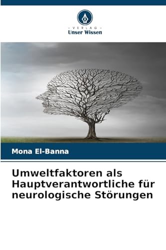 Umweltfaktoren als Hauptverantwortliche für neurologische Störungen: DE Umweltfaktoren als Hauptverantwortliche für neurologische Störungen: DE von Verlag Unser Wissen