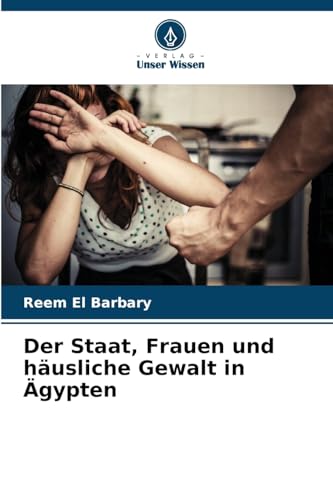 Der Staat, Frauen und häusliche Gewalt in Ägypten von Verlag Unser Wissen
