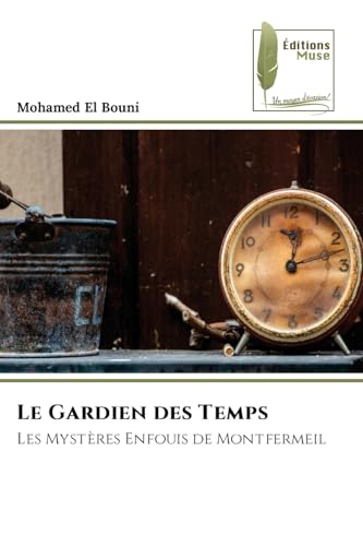 Le Gardien des Temps: Les Mystères Enfouis de Montfermeil von Éditions Muse