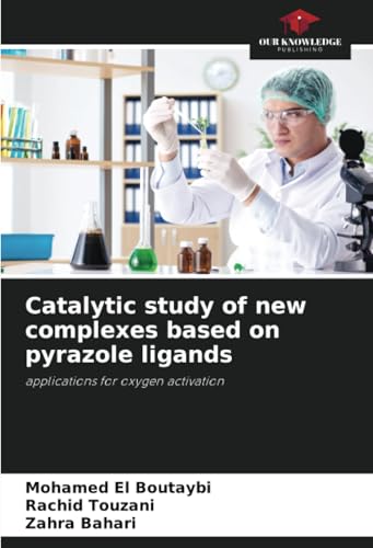 Catalytic study of new complexes based on pyrazole ligands: applications for oxygen activation von Our Knowledge Publishing