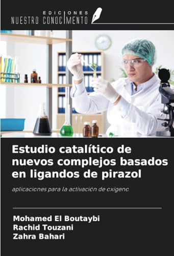 Estudio catalítico de nuevos complejos basados en ligandos de pirazol: aplicaciones para la activación de oxígeno von Ediciones Nuestro Conocimiento